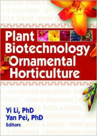 Title: Plant Biotechnology in Ornamental Horticulture / Edition 1, Author: Yi Li