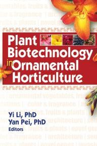 Title: Plant Biotechnology in Ornamental Horticulture / Edition 1, Author: Yi Li