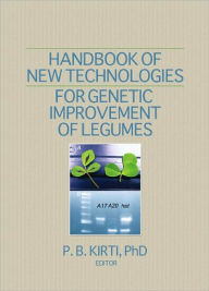 Title: Handbook of New Technologies for Genetic Improvement of Legumes / Edition 1, Author: P. B. Kirti