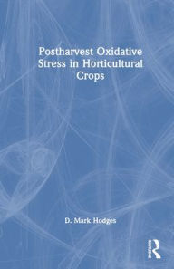 Title: Postharvest Oxidative Stress in Horticultural Crops / Edition 1, Author: D. Mark Hodges