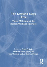 Title: The Lowland Maya Area: Three Millennia at the Human-Wildland Interface, Author: Scott Fedick