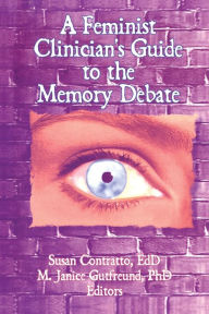 Feminist Clinician's Guide to the Memory Debate