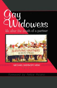 Title: Gay Widowers: Life After the Death of a Partner / Edition 1, Author: Michael Shernoff