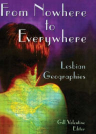Title: From Nowhere to Everywhere: Lesbian Geographies, Author: Gill Valentine