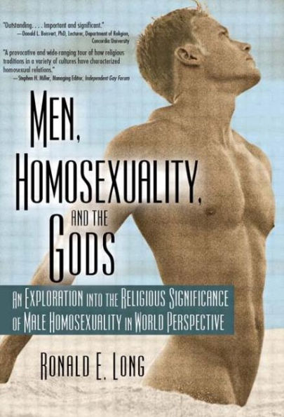 Men, Homosexuality, and the Gods: An Exploration into the Religious Significance of Male Homosexuality in World Perspective / Edition 1