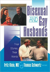 Title: Bisexual and Gay Husbands: Their Stories, Their Words, Author: Fritz Klein