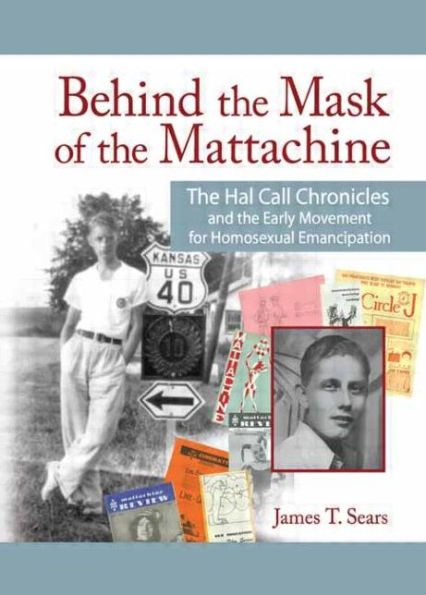 Behind the Mask of the Mattachine: The Hal Call Chronicles and the Early Movement for Homosexual Emancipation
