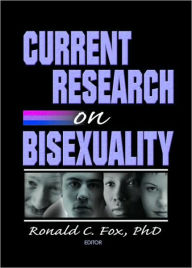 Title: Current Research on Bisexuality / Edition 1, Author: Ronald Fox