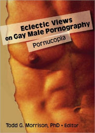 Title: Eclectic Views on Gay Male Pornography: Pornucopia / Edition 1, Author: Todd Morrison