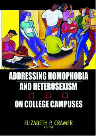 Title: Addressing Homophobia and Heterosexism on College Campuses / Edition 1, Author: Elizabeth Cramer