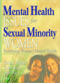 Title: Mental Health Issues for Sexual Minority Women: Redefining Women's Mental Health / Edition 1, Author: Tonda Hughes