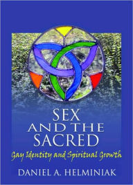 Title: Sex and the Sacred: Gay Identity and Spiritual Growth / Edition 1, Author: Daniel A Helminiak