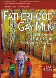 Title: Fatherhood for Gay Men: An Emotional and Practical Guide to Becoming a Gay Dad / Edition 1, Author: Kevin Mcgarry