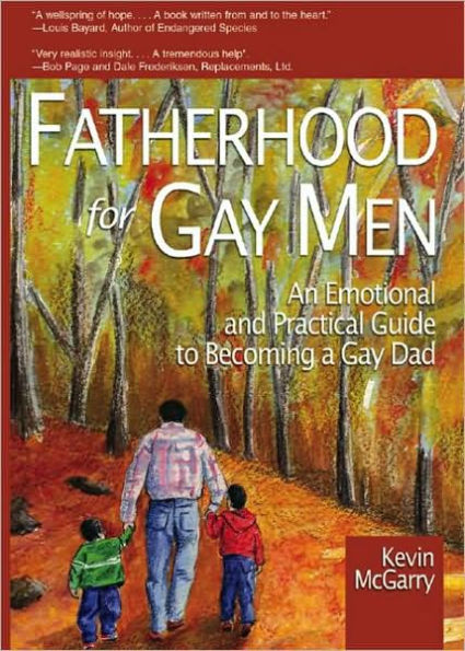 Fatherhood for Gay Men: An Emotional and Practical Guide to Becoming a Gay Dad / Edition 1