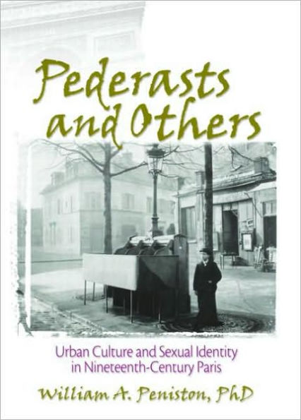Pederasts and Others: Urban Culture and Sexual Identity in Nineteenth-Century Paris / Edition 1