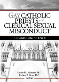 Title: Gay Catholic Priests and Clerical Sexual Misconduct: Breaking the Silence, Author: Donald Boisvert