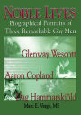 Noble Lives: Biographical Portraits of Three Remarkable Gay Men—Glenway Wescott, Aaron Copland, and Dag Ham