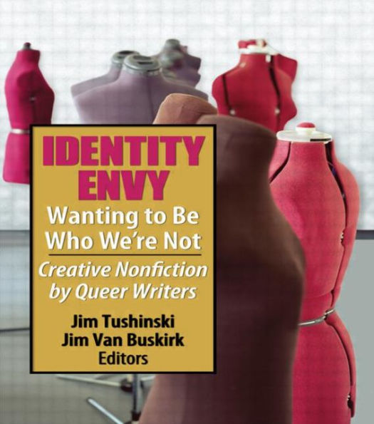 Identity Envy Wanting to Be Who We're Not: Creative Nonfiction by Queer Writers / Edition 1