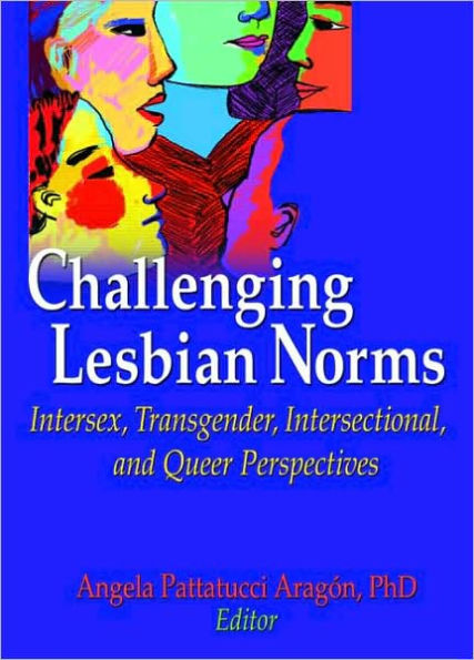 Challenging Lesbian Norms: Intersex, Transgender, Intersectional, and Queer Perspectives / Edition 1