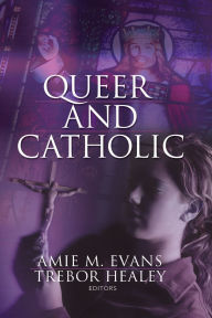 Title: Queer and Catholic, Author: Amie Evans