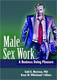 Title: Male Sex Work: A Business Doing Pleasure, Author: Todd Morrison
