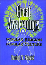 Title: Great Awakenings: Popular Religion and Popular Culture / Edition 1, Author: Frank Hoffmann