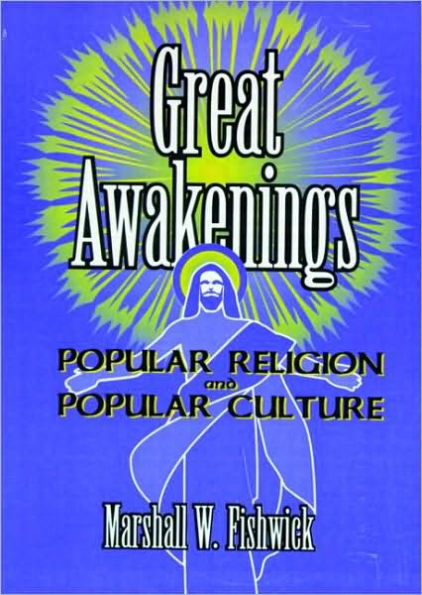 Great Awakenings: Popular Religion and Popular Culture / Edition 1
