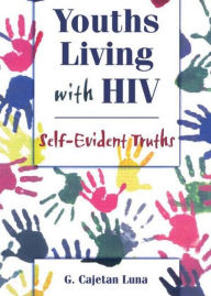 Title: Youths Living with HIV: Self-Evident Truths / Edition 1, Author: G Cajetan Luna