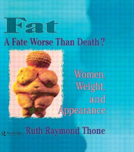 Title: Fat - A Fate Worse Than Death?: Women, Weight, and Appearance / Edition 1, Author: Ellen Cole