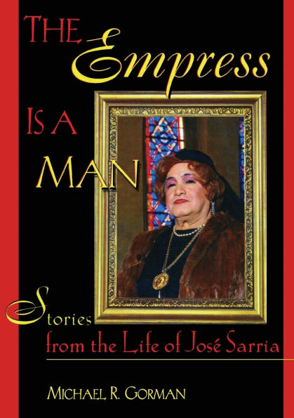 The Empress Is a Man: Stories from the Life of José Sarria