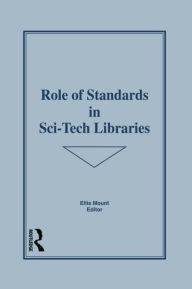 Title: Role of Standards in Sci-Tech Libraries / Edition 1, Author: Ellis Mount