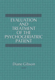Title: Evaluation and Treatment of the Psychogeriatric Patient, Author: Diane Gibson