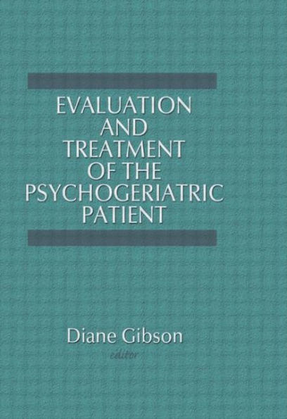 Evaluation and Treatment of the Psychogeriatric Patient