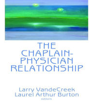 Title: The Chaplain-Physician Relationship / Edition 1, Author: Larry Van De Creek
