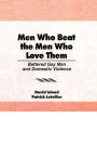 Men Who Beat the Men Who Love Them: Battered Gay Men and Domestic Violence