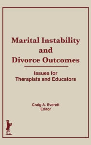 Title: Marital Instability and Divorce Outcomes: Issues for Therapists and Educators / Edition 1, Author: Craig Everett