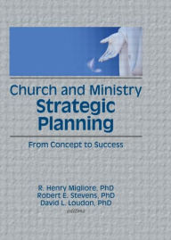 Title: Church and Ministry Strategic Planning: From Concept to Success / Edition 1, Author: William Winston