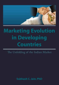 Title: Market Evolution in Developing Countries: The Unfolding of the Indian Market / Edition 1, Author: Erdener Kaynak