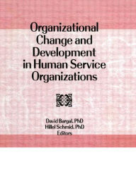 Title: Organizational Change and Development in Human Service Organizations / Edition 1, Author: David Bargal