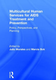 Title: Multicultural Human Services for AIDS Treatment and Prevention: Policy, Perspectives, and Planning / Edition 1, Author: Marcia Bok