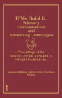 If We Build It: Scholarly Communications and Networking Technologies: Proceedings of the North American Serials Inte / Edition 1