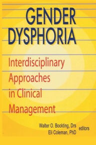 Title: Gender Dysphoria: Interdisciplinary Approaches in Clinical Management / Edition 1, Author: Edmond J Coleman