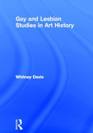 Title: Gay and Lesbian Studies in Art History / Edition 1, Author: Whitney Davis