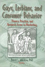 Gays, Lesbians, and Consumer Behavior: Theory, Practice, and Research Issues in Marketing / Edition 1