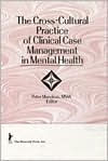 Title: The Cross-Cultural Practice of Clinical Case Management in Mental Health / Edition 1, Author: Peter Manoleas