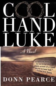 Title: Cool Hand Luke: A Novel, Author: Donn Pearce