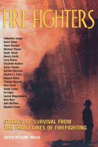 Title: Fire Fighters: Stories of Survival from the Front Lines of Firefighting, Author: Clint Willis