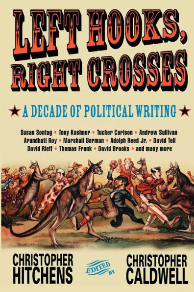 Left Hooks, Right Crosses: A Decade of Political Writing