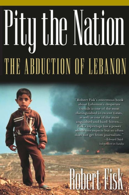 Pity The Nation The Abduction Of Lebanon By Robert Fisk Paperback Barnes Noble