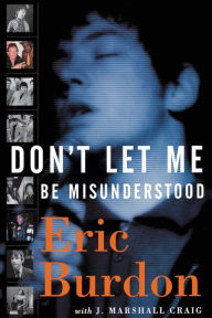 Title: Don't Let Me Be Misunderstood: A Memoir, Author: Eric Burdon